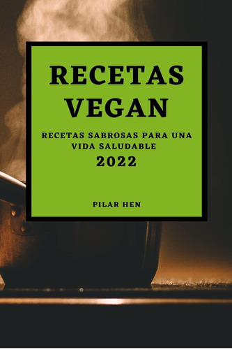 Libro: Recetas Vegan 2022: Recetas Sabrosas Para Una Vida Sa