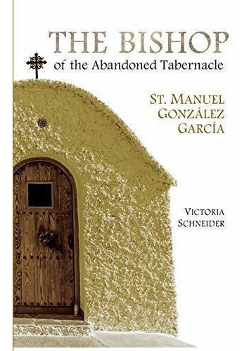 The Bishop Of The Abandoned Tabernacle Saint Manuel., De Schneider, Victo. Editorial Scepter Publishers En Inglés