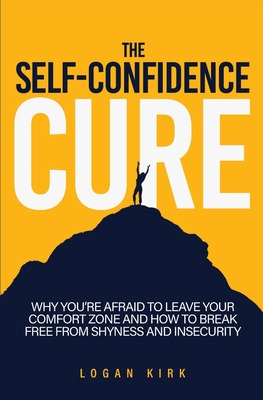 Libro The Self-confidence Cure: Why You're Afraid To Leav...