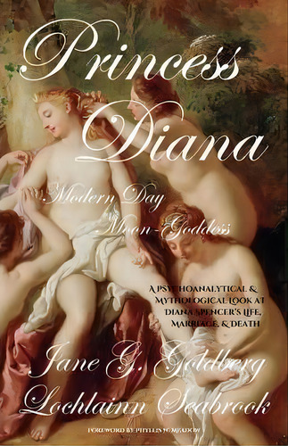 Princess Diana, Modern Day Moon-goddess : A Psychoanalytical And Mythological Look At Diana Spenc..., De Jane G Goldberg. Editorial Sea Raven Press, Tapa Blanda En Inglés