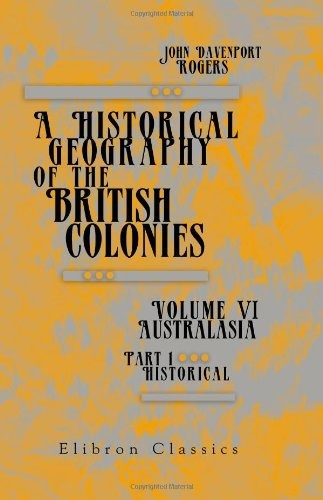 A Historical Geography Of The British Colonies Australasia V