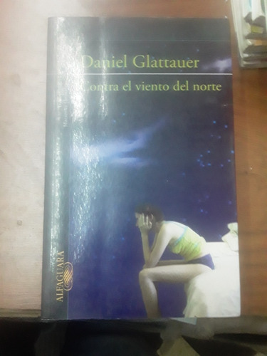 Daniel Glattauer - Contra El Viento Del Norte - Alfaguara 