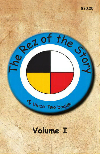 The Rez Of The Story, De Two Eagles, Vince., Vol. 1. Editorial Createspace, Tapa Blanda En Inglés