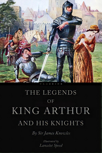 The Legends Of King Arthur And His Knights, De Speed, Lancelot. Editorial Createspace, Tapa Blanda En Inglés