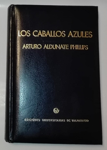 Libro Los Caballos Azules, Arturo Aldunate Phillips 1977