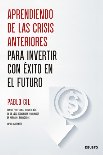 Aprendiendo De Las Crisis Anteriores Para Invertir, De Pablo Gil. Editorial Deusto, Tapa Blanda En Español