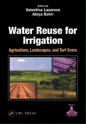 Water Reuse For Irrigation : Agriculture, Landscapes, And Turf Grass, De Valentina Lazarova. Editorial Taylor & Francis Inc, Tapa Dura En Inglés