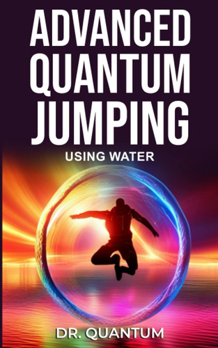 Libro: Advanced Quantum Jumping: Using Water: Frequency To