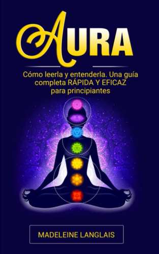 Libro: Aura: Cómo Leerla Y Entenderla. Una Guía Completa Ráp