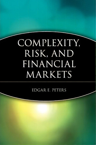 Complexity, Risk, And Financial Markets, De Edgar E. Peters. Editorial John Wiley Sons Inc, Tapa Blanda En Inglés