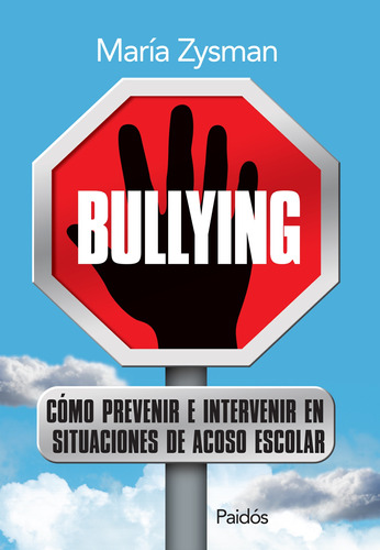 Bullying. Cómo prevenir e intervenir en situaciones de acoso escolar: Cómo prevenir e intervenir en situaciones de acoso escolar., de Zysman, María. Serie Consultorio Paidós Editorial Paidos México, tapa blanda en español, 2014