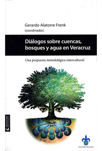 Diálogos Sobre Cuencas, Bosques Y Agua En Veracruz: Una Propuesta Metodológica Intercultural, De Alatorre Frenk , Gerardo.. Editorial Universidad Veracruzana, Edición 1 En Español, 2015