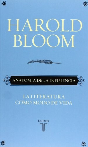 Anatomia de la influencia, de Harold Bloom. Editorial Taurus, tapa blanda en español