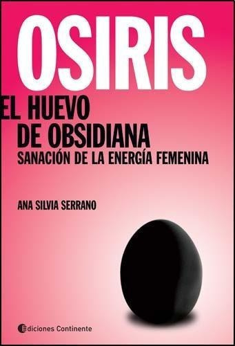 Osiris, El Huevo De Obsidiana - Ana Silvia Serrano