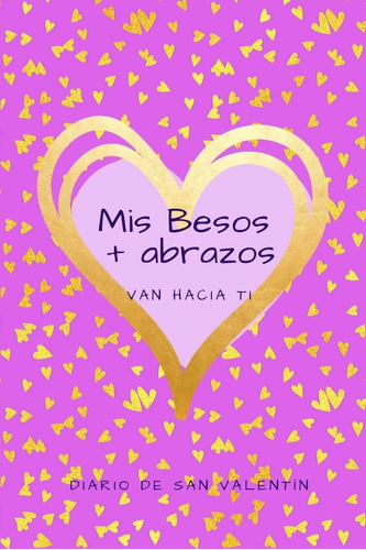 Libro: Mis Besos + Abrazos Van Hacia Ti: Diario De San Valen
