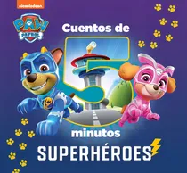 Comprar Cuentos De 5 Minutos Superheroes Paw Patrol Patrulla Canina: Superhéroes, De Nickelodeon. Paw Patrol, Vol. 1. Editorial Beascoa, Tapa Dura En Español