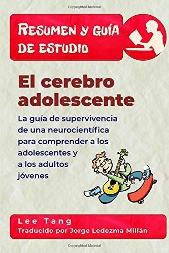 Resumen Y Guía De Estudio - El Cerebro Adolescente: Resumen 