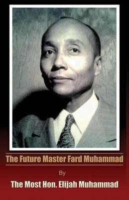 The Future Master Fard Muhammad - Elijah Muhammad (paperb...