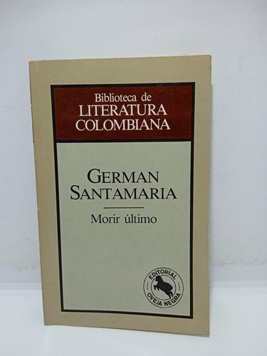 Morir Último - Germán Santamaría - Literatura Colombiana