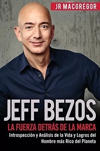 Jeff Bezos : La Fuerza Detr S De La Marca