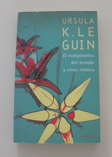 El Cumpleaños Del Mundo Y Otros Relatos - Ursula K. Le Guin