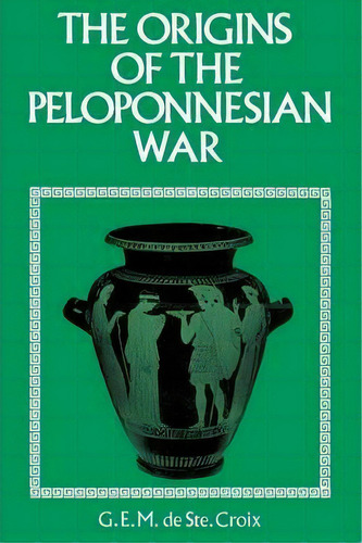 Origins Of The Peloponnesian War, De G. E. M. De Ste.croix. Editorial Bloomsbury Publishing Plc, Tapa Blanda En Inglés