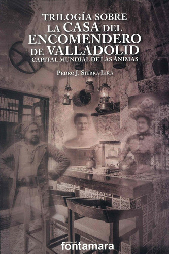 Trilogía Sobre La Casa Del Encomendero De Valladolid. Capital Mundial De Las Ánimas.: No Aplica, De Sierra Lira. Editorial Fontamara, Edición 1 En Español, 2022