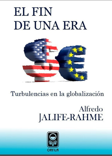 El Fin De Una Era: Turbulencias En La Globalización, De Alfredo Jalife-rahme. Editorial Orfila, Tapa Blanda En Español, 2010