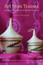 Comprar Libro Art From Trauma : Genocide And Healing Beyond Rwand...
