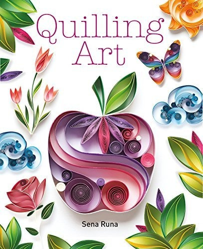 Quilling Art, De Sena Runa. Editorial Guild Of Master Craftsman Publications Ltd, Tapa Blanda En Inglés