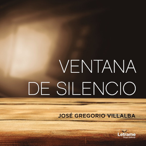 Ventana De Silencio, De José Gregorio Villalba. Editorial Letrame, Tapa Blanda En Español, 2019