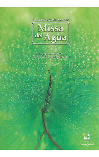 Missa Del Agua. Para Soprano, Contralto, Coro Mixto Y Orque, De Alberto Guzmán Naranjo. Serie 0801631213, Vol. 1. Editorial Valle-silu, Tapa Blanda, Edición 2016 En Español, 2016