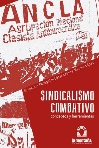 Sindicalismo Combativo: Conceptos Y Herramientas, De Pacagnini Latorre Y S. Serie N/a, Vol. Volumen Unico. Editorial La Montaña, Tapa Blanda, Edición 1 En Español, 2021