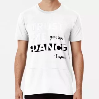 Remera Confía En Mí Tú Puedes Bailar. Tequila Algodon Premiu