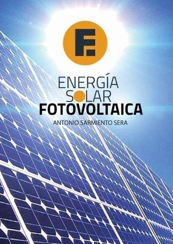 Libro: Energía Solar Fotovoltaica. Antonio Sarmiento Sera. C
