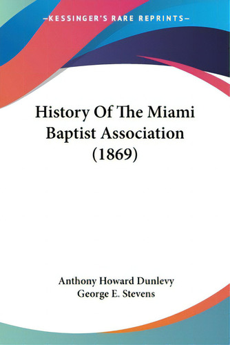 History Of The Miami Baptist Association (1869), De Dunlevy, Anthony Howard. Editorial Kessinger Pub Llc, Tapa Blanda En Inglés