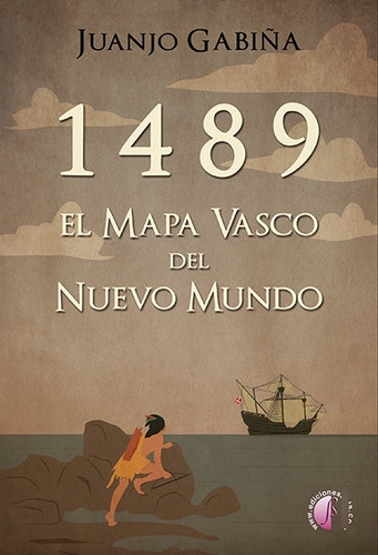 Libro 1489. El Mapa Vasco Del Nuevo Mundo - Gabiã¿a, Juanjo
