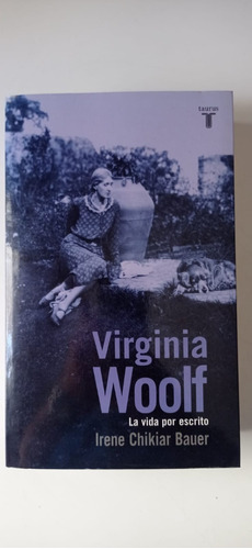 Virginia Woolf La Vida Por Escrito Irene Bauer Taurus