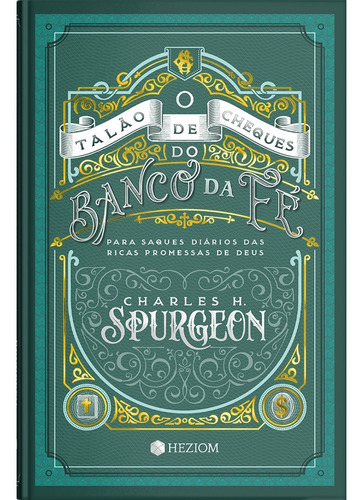 O Talão de Cheques do Banco da Fé: Para saques diários das ricas promessas de Deus, de Charles H. Spurgeon. Série 1, vol. 1. Editora Heziom, capa dura, edição 1 em português, 2022