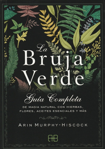 La Bruja Verde. Guía Completa. Arin Murphy Hiscock