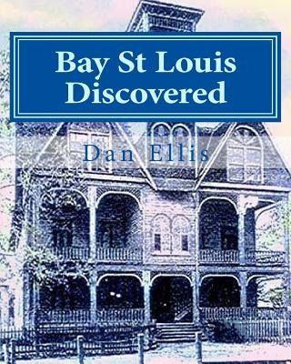 Libro Bay St Louis Discovered: Hancock County - Ellis, Da...