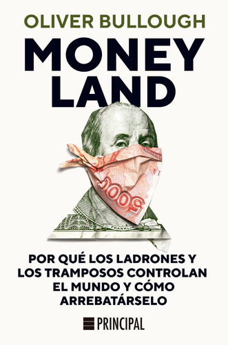 Moneyland:por Qué Los Ladrones Y Los Tramposos Controlan El, De Oliver Bullough. Editorial Principal De Los Libros En Español