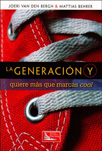 La Generación Y Quiere Más Que Marcas Cool, De Joeri Van Den Bergh, Mattias Behrer. Editorial Difusora Larousse De Colombia Ltda., Tapa Blanda, Edición 2012 En Español