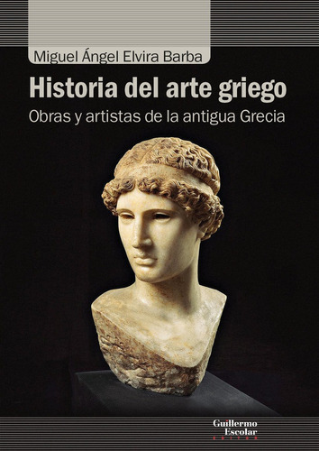 Historia del arte griego, de ELVIRA BARBA, MIGUEL ANGEL. Editorial Guillermo Escolar Editor, tapa blanda en español
