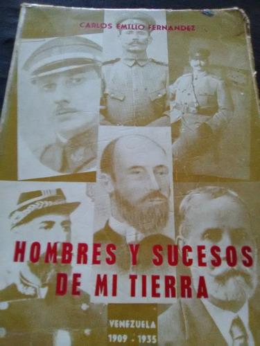 Hombres Y Sucesos De Mi Tierra 1909/1935 Por Carlo Emilio Fe