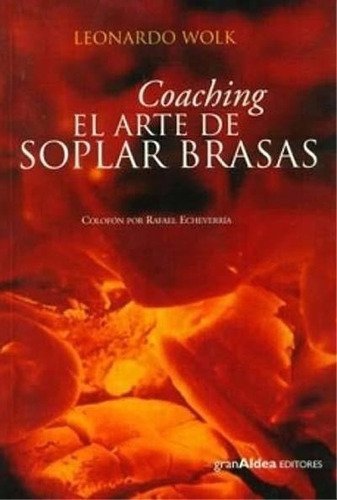Coaching. El Arte De Soplar Las Brasas Leonardo Wolk Gran Al