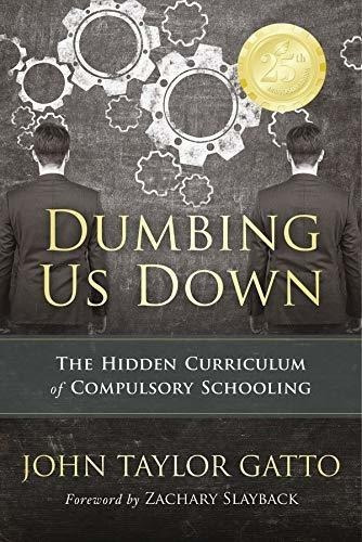 Dumbing Us Down - 25th Anniversary Edition The Hidde, de Gatto, John Taylor. Editorial New Society Publishers en inglés
