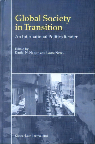 Global Society In Transition : An International Politics Reader, De Daniel N. Nelson. Editorial Kluwer Law International, Tapa Dura En Inglés