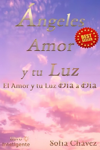 Ángeles, Amor Y Tu Luz: El Amor Y Tu Luz Día A Día (spanish Edition), De Chávez, Sofia. Editorial Oem, Tapa Blanda En Español