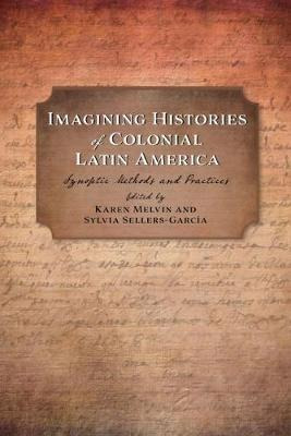 Imagining Histories Of Colonial Latin America - Karen Mel...